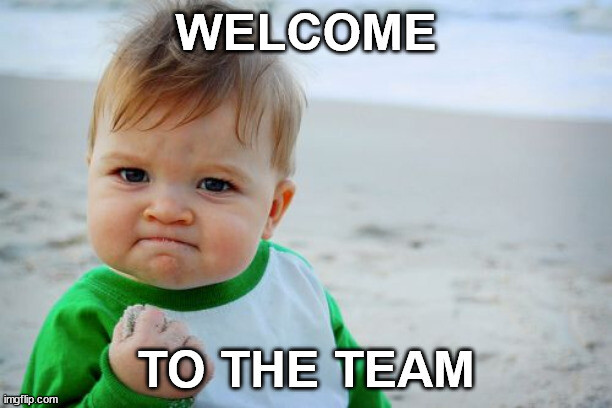 welcome to the team baby meme